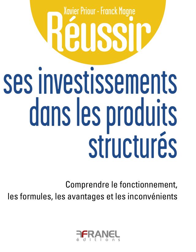 Couverture du livre Réussir ses investissements dans les produits structurés rédigé par Xavier Priour et Franck Magne